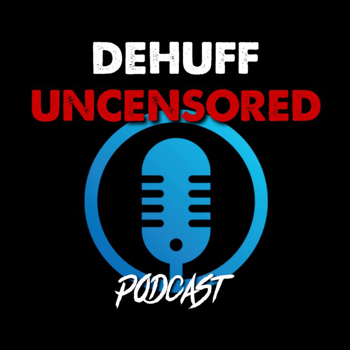 Podcast Cover: DeHuff Uncensored