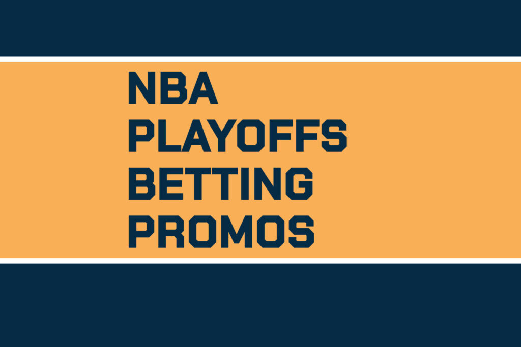 NBA Playoffs Betting Promos: Claim Top Bonuses For Start Of Postseason
